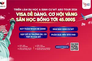 TRIỂN LÃM DU HỌC VÀ ĐỊNH CƯ MỸ AEO TOUR 2024: VISA DỄ DÀNG, CƠ HỘI VÀNG SĂN HỌC BỔNG TỚI 45.000$